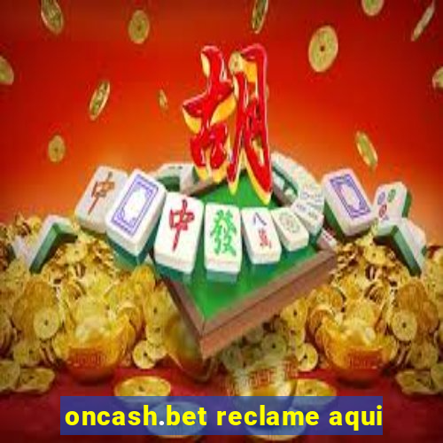 oncash.bet reclame aqui